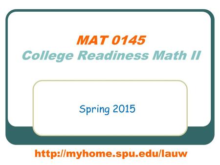 MAT 0145 College Readiness Math II Spring 2015