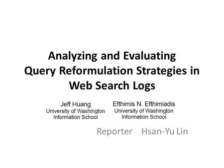 Analyzing and Evaluating Query Reformulation Strategies in Web Search Logs ReporterHsan-Yu Lin.