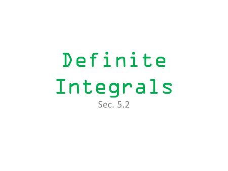 Definite Integrals Sec. 5.2. When we find the area under a curve by adding rectangles, the answer is called a Rieman sum. subinterval partition The width.