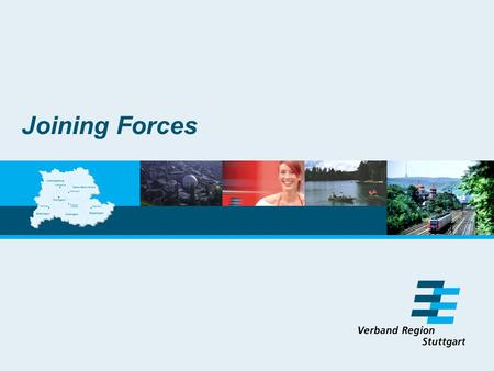 Kräfte bündeln Joining Forces. Menu Greater Stuttgart Region Organisation & Tasks How does regional governance work? The Case of the Stuttgart Region.