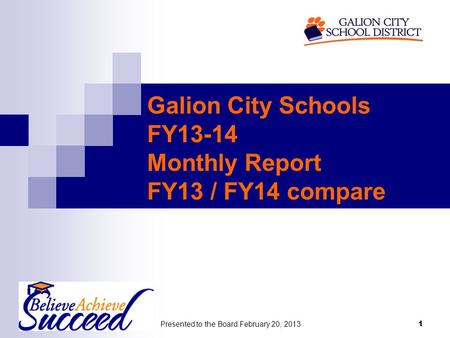 Presented to the Board February 20, 2013 1 Galion City Schools FY13-14 Monthly Report FY13 / FY14 compare.