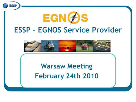 ESSP – EGNOS Service Provider Warsaw Meeting February 24th 2010.