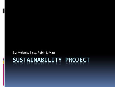 By: Melanie, Sissy, Robin & Matt. Unit Outcomes   This unit is designed to familiarise students with the notion of environmental sustainability. children.