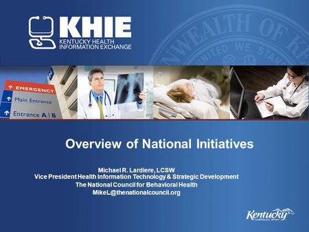 Overview of National Initiatives Michael R. Lardiere, LCSW Vice President Health Information Technology & Strategic Development The National Council for.