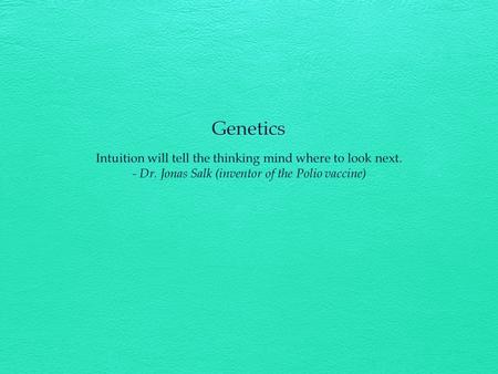 Genetics is the science of genes, heredity, and variation in living organisms.