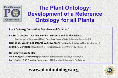 The Plant Ontology: Development of a Reference Ontology for all Plants www.plantontology.org Plant Ontology Consortium Members and Curators*: Laurel D.