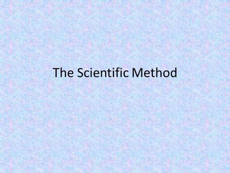 The Scientific Method.