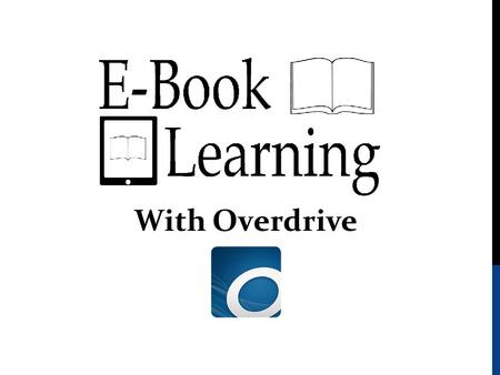 With Overdrive. What you will need: Valid email address Library Card (or #) Device (connected to internet) Amazon/Nook Log-In Info Adobe Open Editions.