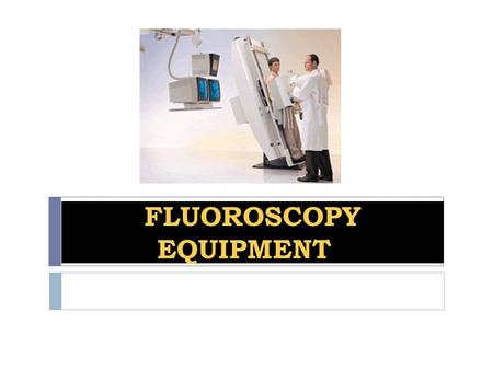 FLUOROSCOPY EQUIPMENT