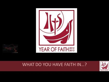 WHAT DO YOU HAVE FAITH IN…?. HOW IMPORTANT IS FAITH TO YOU?