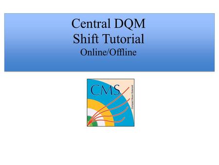 Central DQM Shift Tutorial Online/Offline. Overview of the CMS DAQ and useful terminology 2 Detector signals are collected through individual data acquisition.