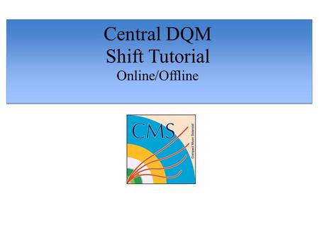 Central DQM Shift Tutorial Online/Offline. Overview of the CMS DAQ and useful terminology 2 Detector signals are collected through individual data acquisition.