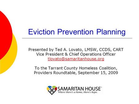 Eviction Prevention Planning Presented by Ted A. Lovato, LMSW, CCDS, CART Vice President & Chief Operations Officer To the Tarrant.