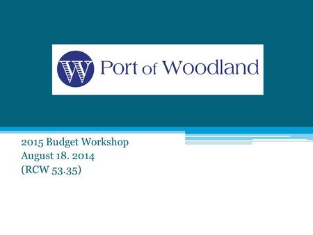 2015 Budget Workshop August 18. 2014 (RCW 53.35).