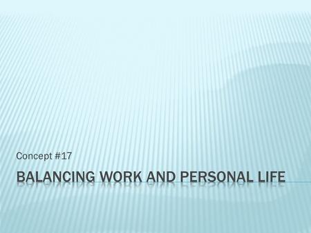 Concept #17.  What do you think a positive work-life balance looks like?