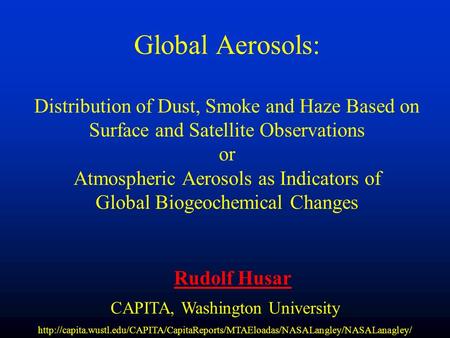 Global Aerosols: Distribution of Dust, Smoke and Haze Based on Surface and Satellite Observations or Atmospheric Aerosols as Indicators of Global Biogeochemical.