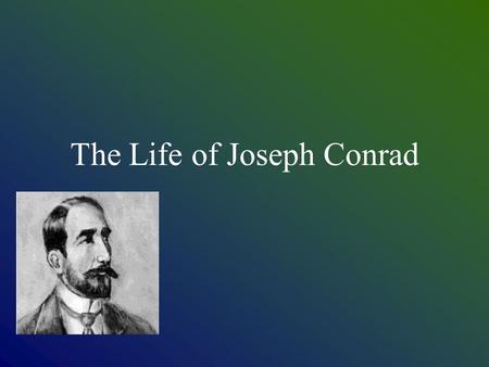 The Life of Joseph Conrad Joseph Conrad (1857-1924) Born December 3, 1857 as Jozef Teodor Konrad Nalecz Korzeniowski Born to Polish parents in the Ukrainian.