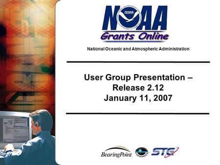 National Oceanic and Atmospheric Administration User Group Presentation – Release 2.12 January 11, 2007.