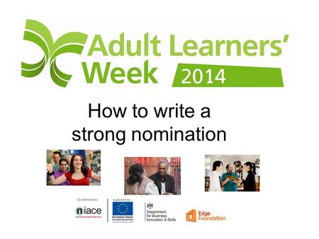 How to write a strong nomination. Up to 2 awards to be sponsored locally Young Adult Senior Learner ESF Individual Learner of the Year ESF Inspiring Learning.