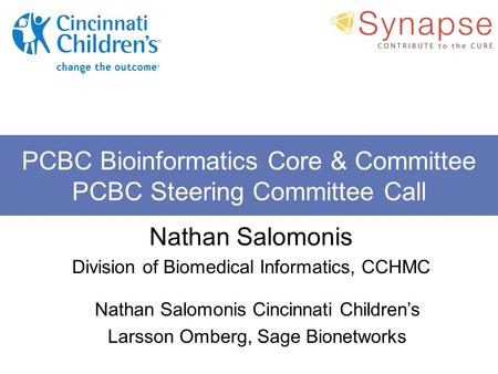 PCBC Bioinformatics Core & Committee PCBC Steering Committee Call Nathan Salomonis Cincinnati Children’s Larsson Omberg, Sage Bionetworks Nathan Salomonis.