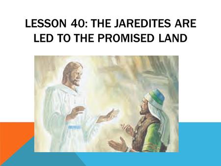 Lesson 40: The Jaredites Are Led to the Promised Land