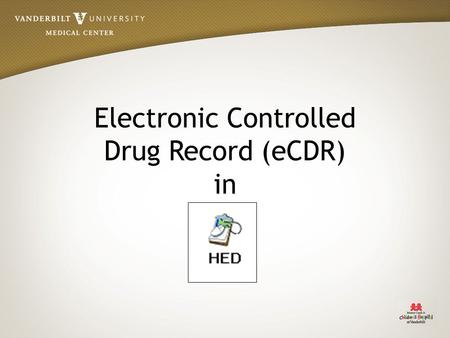 Electronic Controlled Drug Record (eCDR) in. eCDR Overview Controlled Drug Record documentation will be completed in HED instead of on the paper CDR.