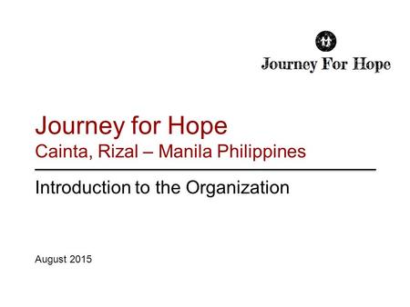 INTRODUCTION Journey for Hope (JFH) / Is an outreach for children from an impoverished community of Karlangan along a river in the town of Cainta, province.