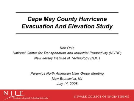 Keir Opie National Center for Transportation and Industrial Productivity (NCTIP) New Jersey Institute of Technology (NJIT) Paramics North American User.