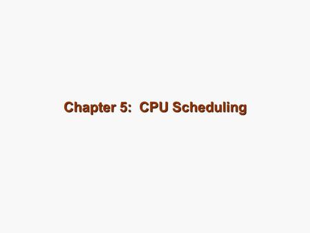 Chapter 5: CPU Scheduling