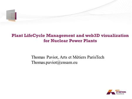 Plant LifeCycle Management and web3D visualization for Nuclear Power Plants Thomas Paviot, Arts et Métiers ParisTech