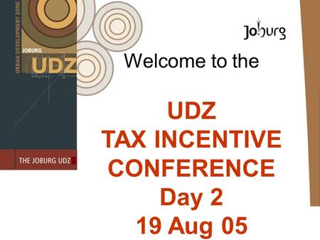 Welcome to the UDZ TAX INCENTIVE CONFERENCE Day 2 19 Aug 05.