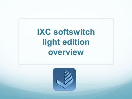 IXC softswitch light edition overview. System Requirements: Apple Mac mini, iMac, MacBook Pro, Mac Pro, MacBook Air OS X 10.7 or above VNC (as client.