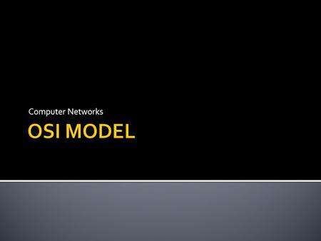 Computer Networks.  The OSI model is a framework containing seven layers that defines the protocols and devices used at each stage of the process when.