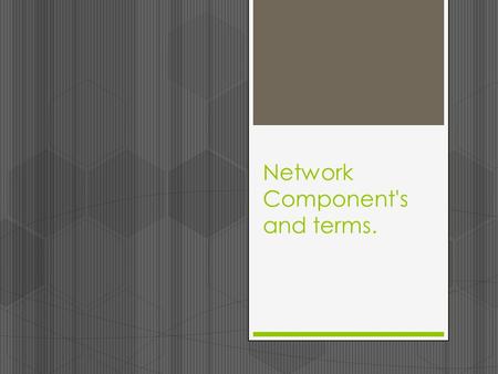 Network Component's and terms.. Hubs  An Ethernet hub, active hub, network hub, repeater hub, multiport repeater or hub is a device for connecting multiple.