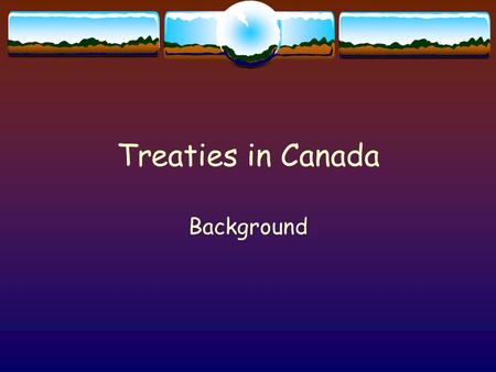 Treaties in Canada Background.