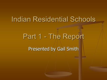 Indian Residential Schools Part 1 - The Report Presented by Gail Smith.