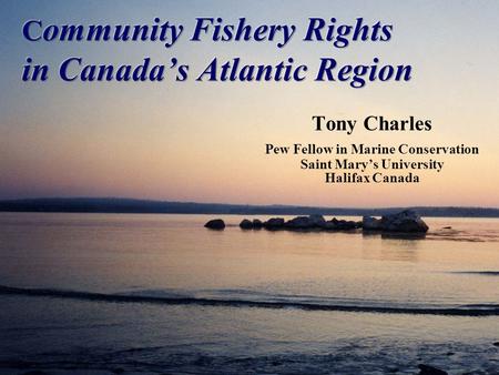 Tony Charles Pew Fellow in Marine Conservation Saint Mary’s University Halifax Canada.