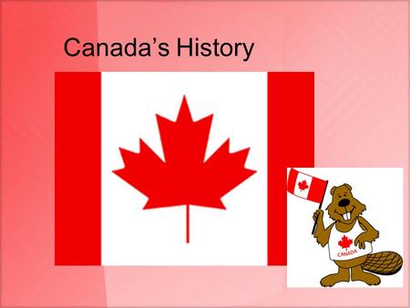 Canada’s History. Indigenous Population Original inhabitants of Canada came from Asia about 12,000 years ago across the Bering Land Bridge –Bering Land.