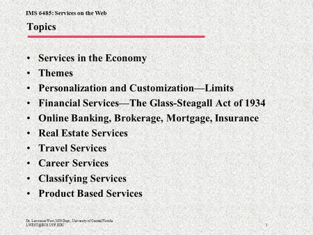 IMS 6485: Services on the Web 1 Dr. Lawrence West, MIS Dept., University of Central Florida Topics Services in the Economy Themes Personalization.