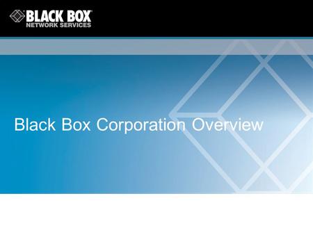 Black Box Corporation Overview. Black Box Corporation 2 Forward-Looking Statements - Any forward-looking statements contained in this presentation are.