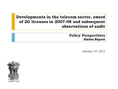 Status Report Developments in the telecom sector, award of 2G licenses in 2007-08 and subsequent observations of audit Policy Perspectives Status Report.