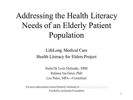 1 Addressing the Health Literacy Needs of an Elderly Patient Population LifeLong Medical Care Health Literacy for Elders Project Paula De Leon Molinsky,