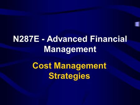 N287E - Advanced Financial Management Cost Management Strategies.