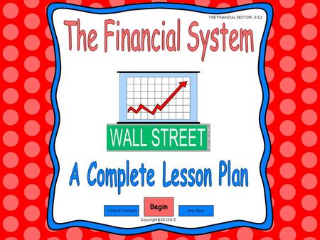 Begin End ShowTable of Contents THE FINANCIAL SECTOR - 9.3.2 Copyright © 2013 N.S.