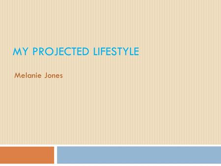 MY PROJECTED LIFESTYLE Melanie Jones. Aspiring Career Field  Preschool Teacher  Potential Employer  Memphis City Schools.