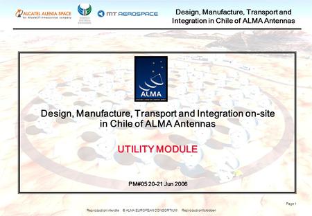 Reproduction interdite © ALMA EUROPEAN CONSORTIUM Reproduction forbidden Design, Manufacture, Transport and Integration in Chile of ALMA Antennas Page.