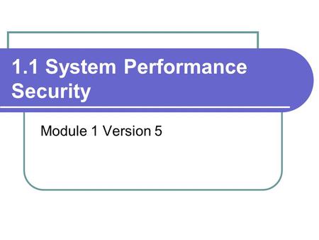 1.1 System Performance Security Module 1 Version 5.