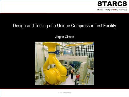 Design and Testing of a Unique Compressor Test Facility Jörgen Olsson