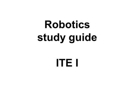 Robotics study guide ITE I.