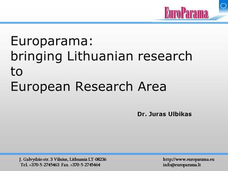 J. Galvydzio str. 3 Vilnius, Lithuania LT-08236 Tel. +370-5-2745463 Fax. +370-5-2745464 Europarama: bringing.